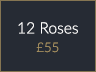 12 Roses £55