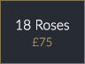 18 Roses £75