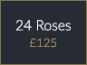 24 Roses £125