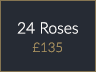 24 Roses £135